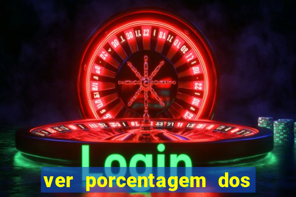 ver porcentagem dos jogos slots